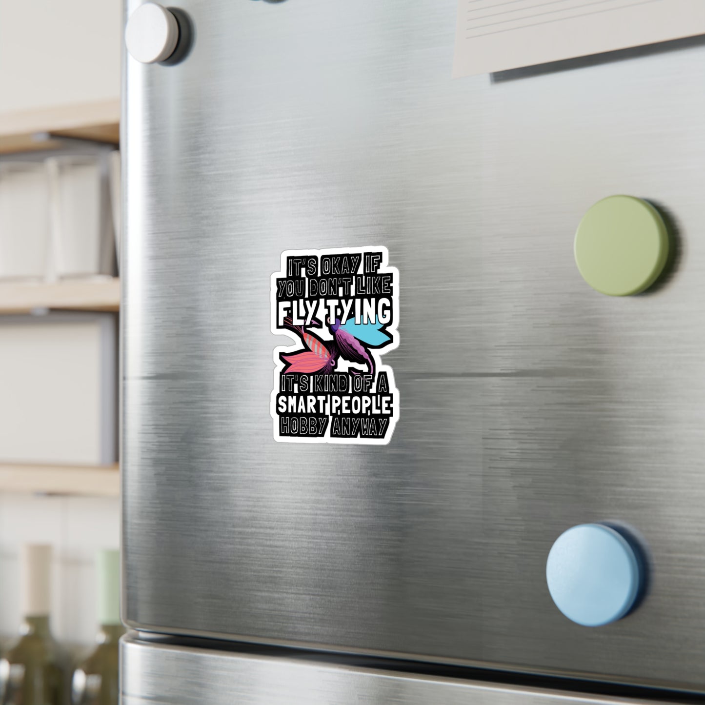 It's Okay If You Don't Fly Tying - Fly-fishing Sticker for Laptop Sticker. Water Bottle Sticker, Vinyl Angling Decal - Fly-fishing Gift