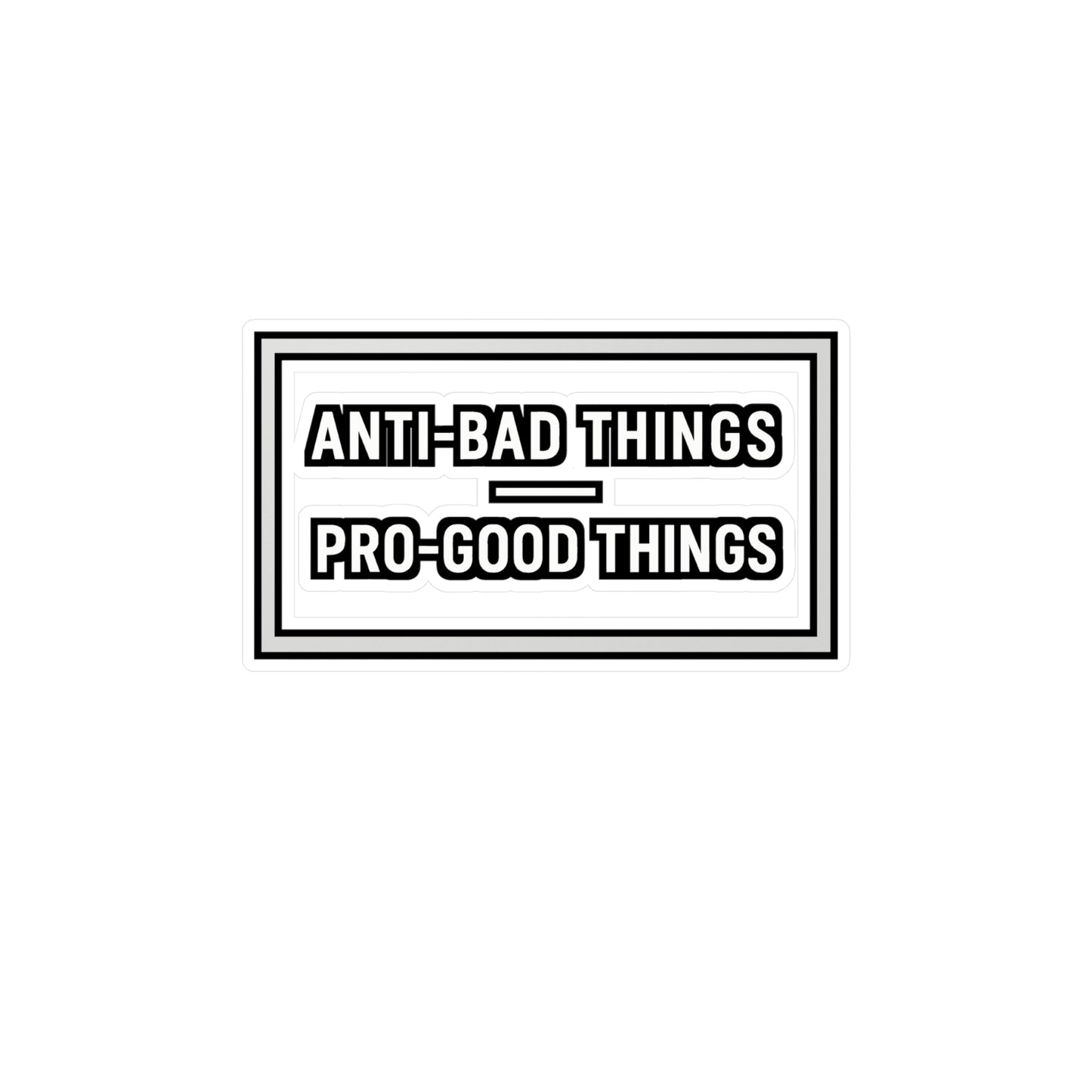 Anti-bad Things Pro-good Things - Positivity Sticker for Laptop, Water Bottle, Motivational Gift for Teens, Students, Friends