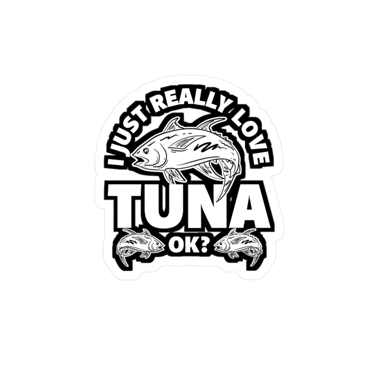 I Just Really Love Tuna - Bluefin Sticker for Laptop Sticker. Water Bottle Sticker, Vinyl Tuna Decal - Bluefin Gift