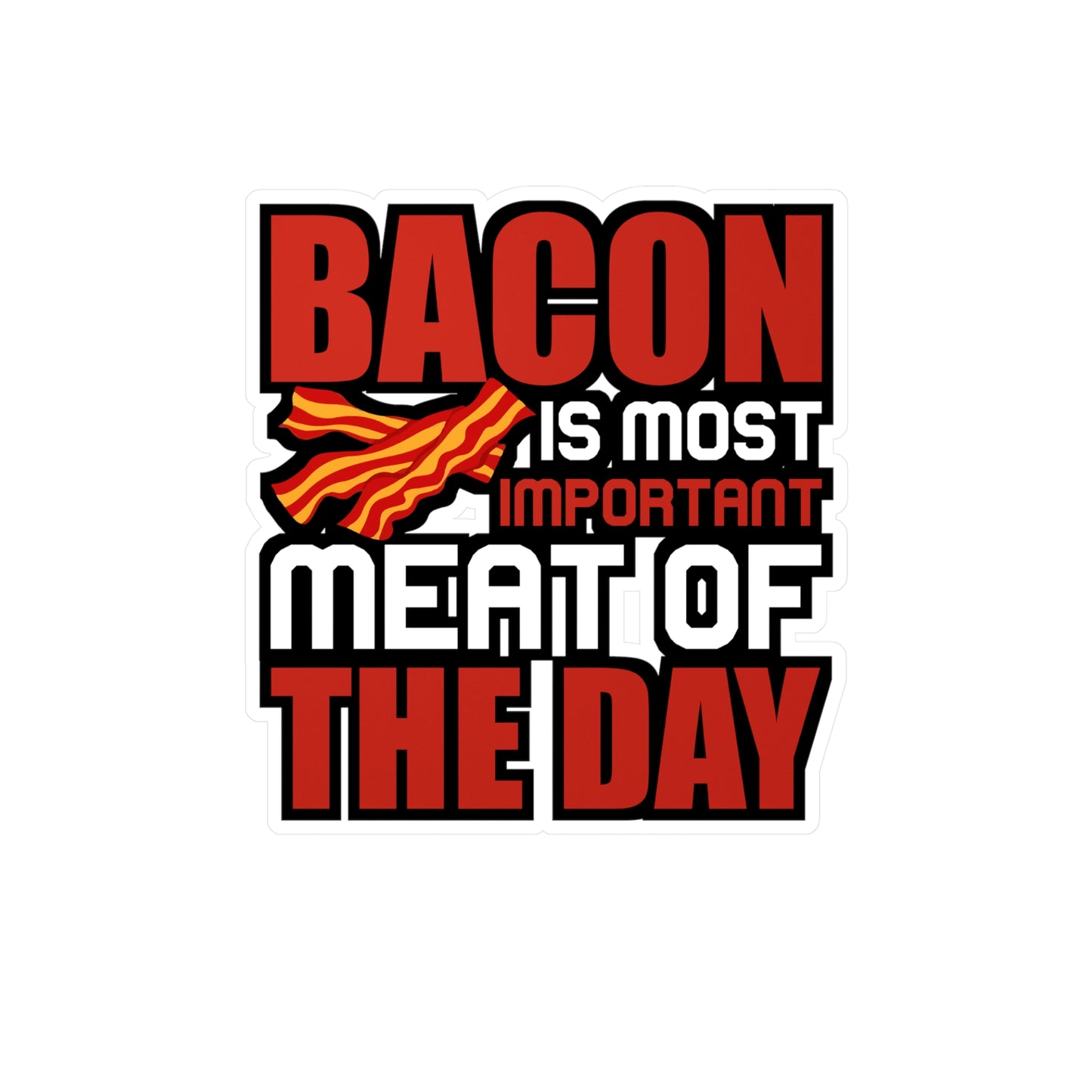 Bacon is most important meat of the day - Bacon Sticker for Laptop Water Bottle Sticker, Vinyl Lard Decal - Bacon Gift