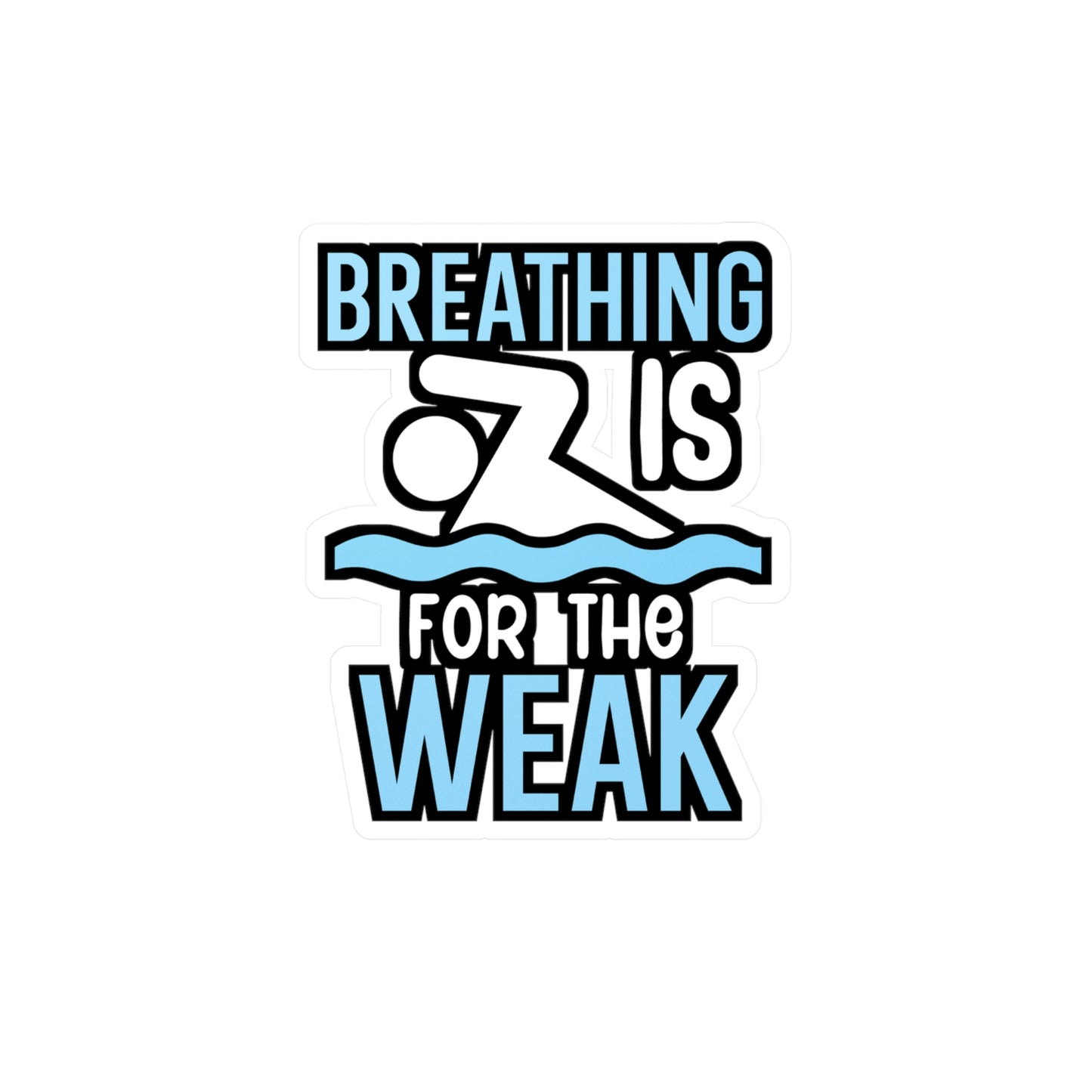 Breathing is for the weak - Swimmer Sticker for Wall, Laptop, Window, Truck, Car Swimmer Gift Vinyl Swimming Decal Sticker