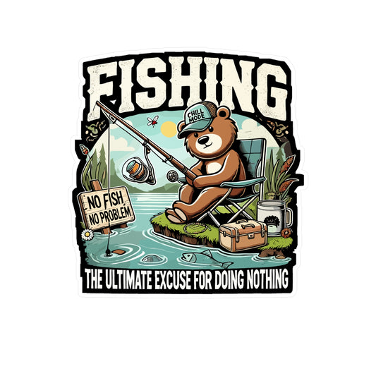 Fishing The Ultimate Excuse for Doing Nothing - Fishing Sticker for Laptop Sticker. Water Bottle Sticker, Vinyl Lazy bear Decal - Fishing Gift