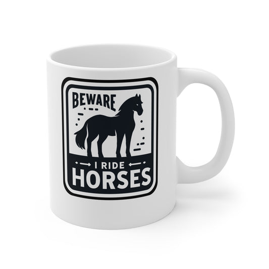 Beware I Ride Horses - Horse Mug for Coffee 11oz. Horse Cup, White ceramic, Pasture Mug, Neigh Tea Cup - Horse Gift