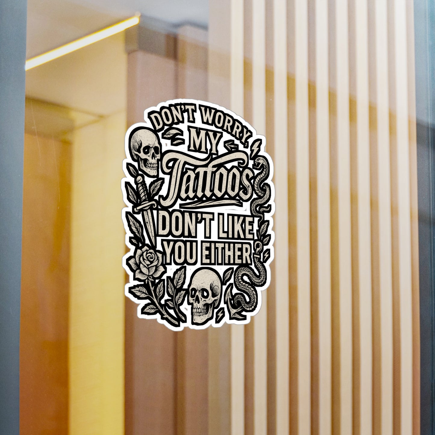 Don't Worry My Tattoos Don't Like You Either – Funny Tattoo Sticker for Laptop or Water Bottle | Vinyl Decal Gift for Tattoo Lovers