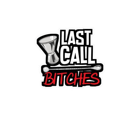 Last Call Bitches - Bartender Sticker for Car Window Laptop Sticker. Water Bottle Sticker, Vinyl Tip Decal, Bar Sticker - Bartender Gift