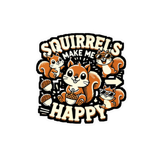 Squirrels Make Me Happy - Squirrels Sticker for Laptop Sticker. Water Bottle Sticker, Vinyl Happiness Decal - Squirrels Gift