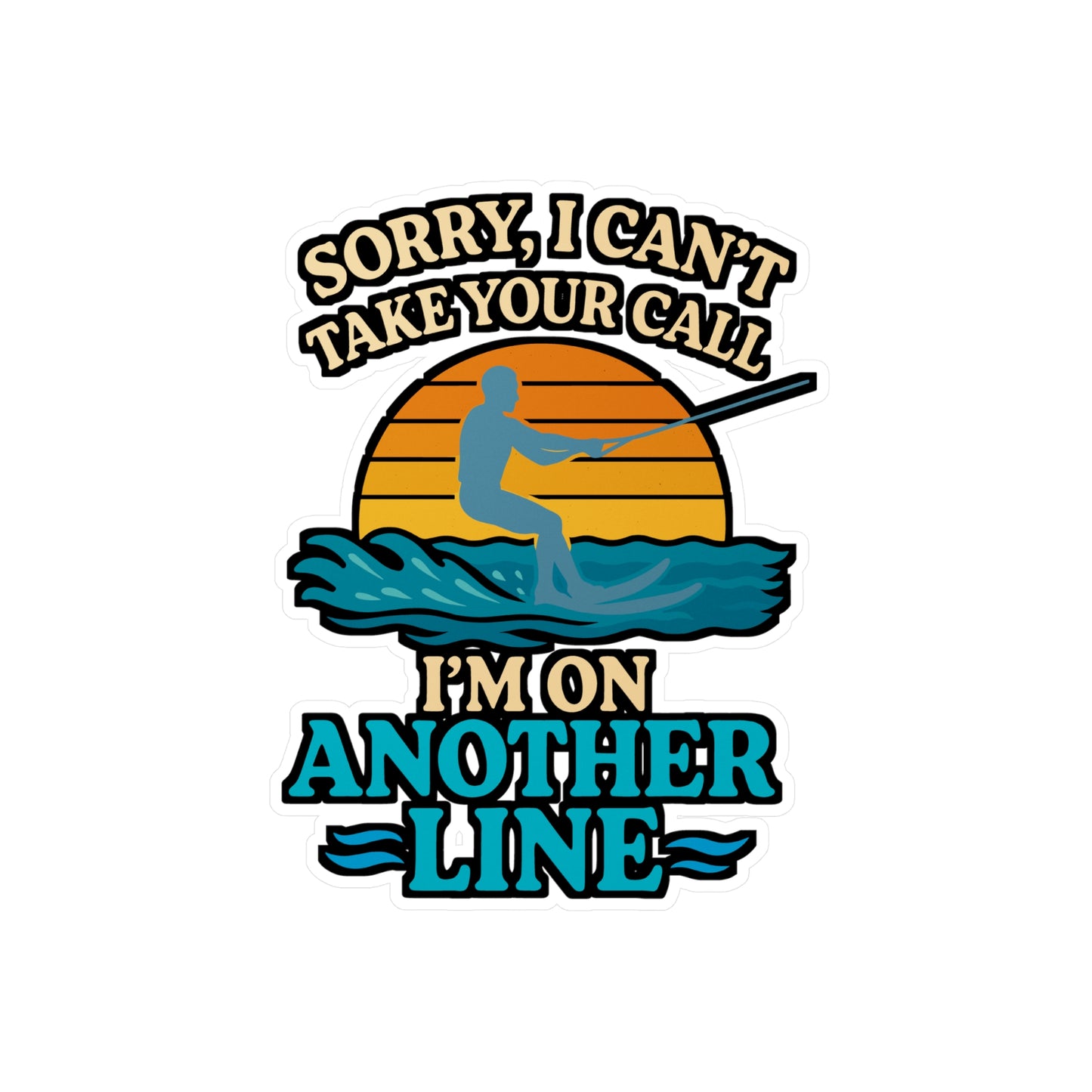 Sorry I Can't Take Your Call I'm On Another Line – Skiing Sticker for Laptop, Water Bottle, Vinyl Decal, Snowboard Gift, Winter Sports