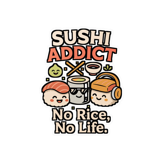Sushi Addict – No Rice, No Life | Vinyl Sticker for Laptop or Water Bottle | Japanese Food Lover Gift
