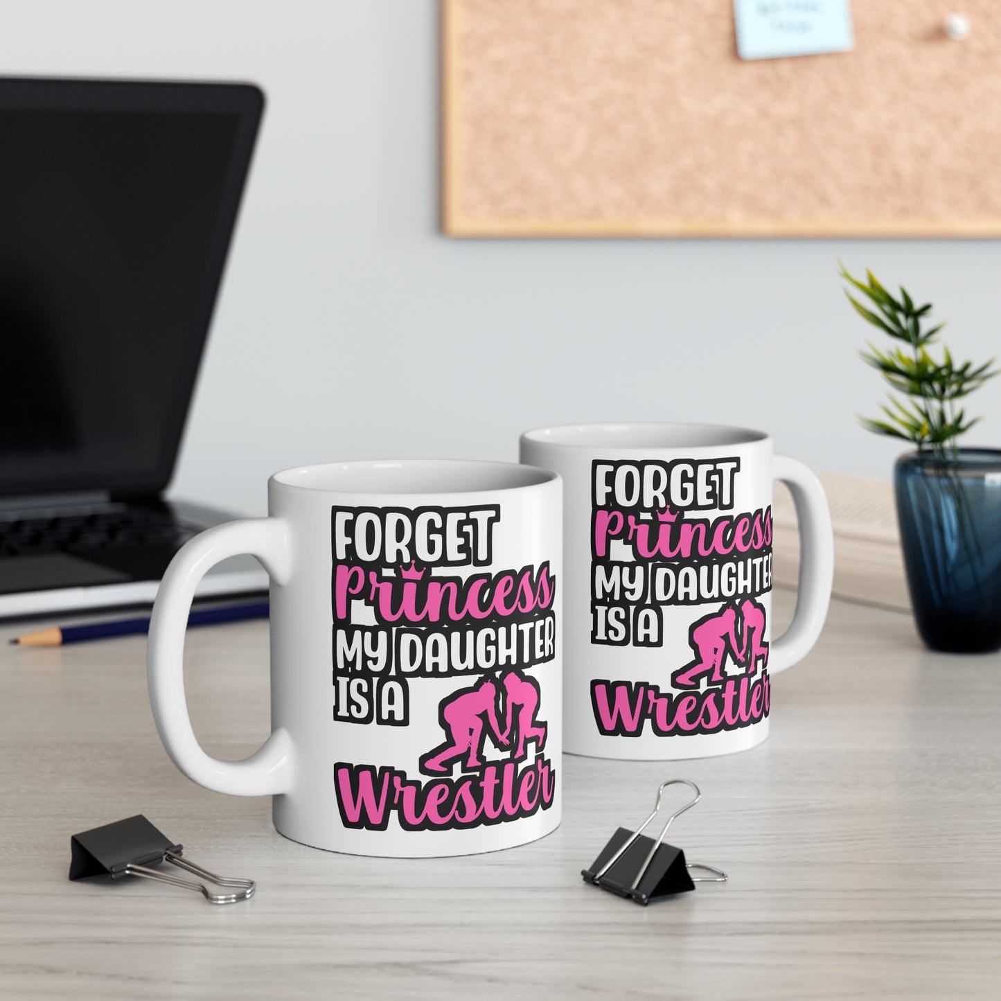 Forget Princess My Daughter is a Wrestler - Wrestle Mug for Coffee 11oz. Wrestle Cup, White ceramic, Wrestling Mug - Wrestle Gift