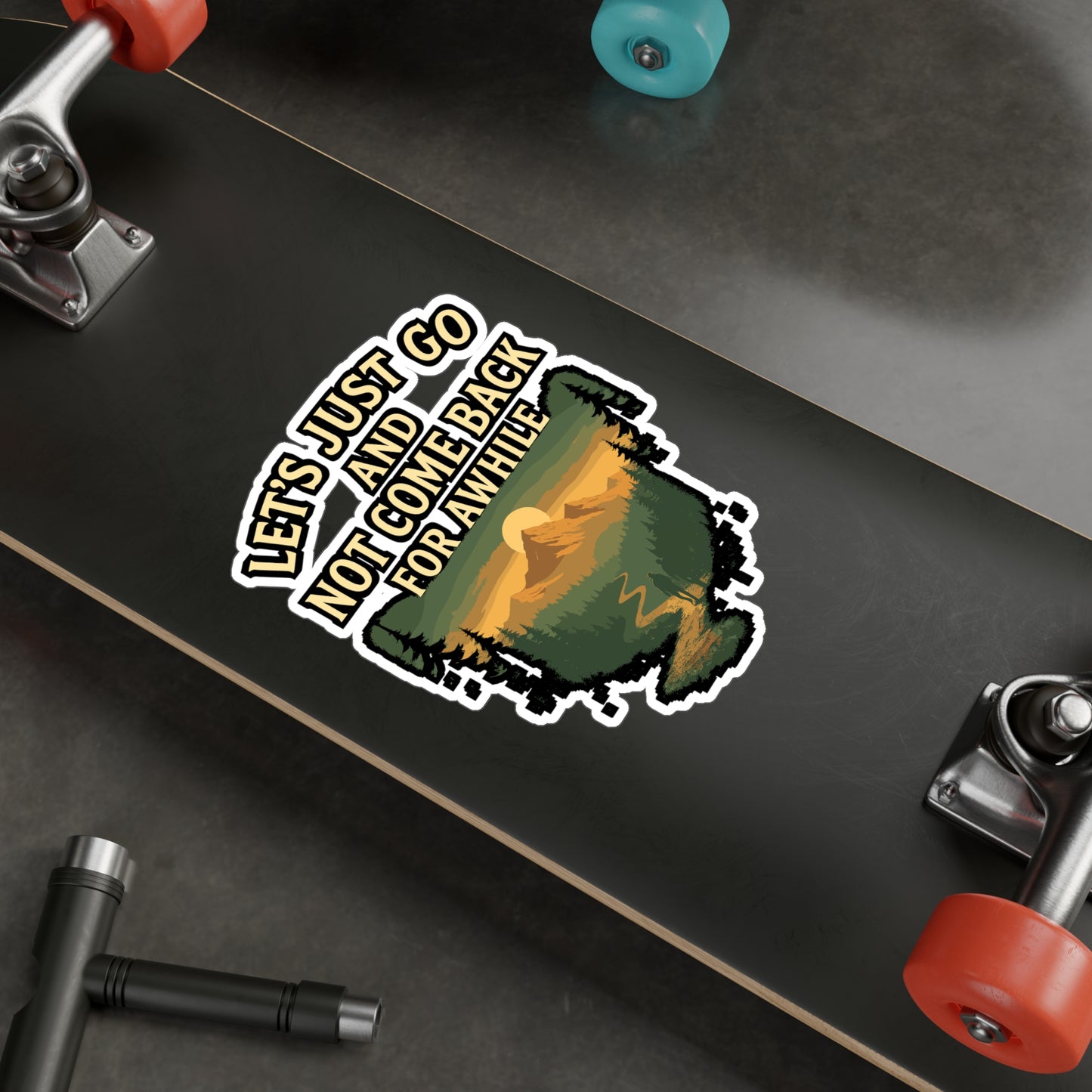 Hiking Sticker "Let's Just Go And Not Come Back For Awhile" – Vinyl Decals for Laptop, Water Bottle, Camping & Mountains, Waterproof Backpacker Gift