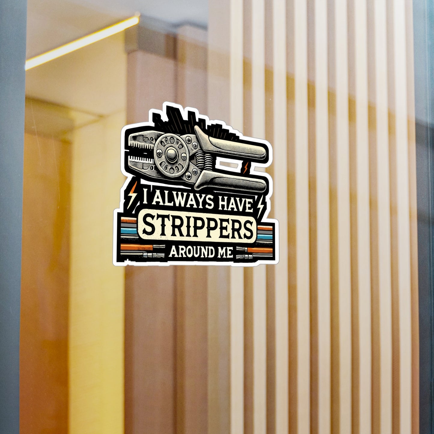 I Always Have Strippers Around Me - Electrician Sticker for Laptop Sticker. Water Bottle Sticker, Vinyl Wire stripping Decal - Electrician Gift