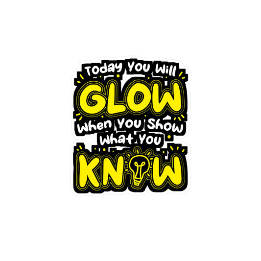 Today You Will Glow When You Show What You Know - Testing-teacher Sticker for Laptop Sticker. Water Bottle Sticker, Vinyl Professor Decal - Testing-teacher Gift