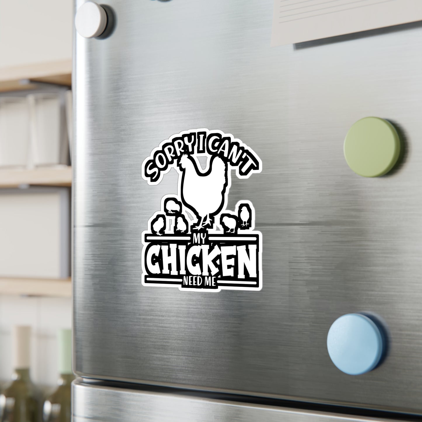 Sorry I Can't My Chicken Need Me - Chicken Sticker for Laptop Sticker. Water Bottle Sticker, Vinyl Eggs Decal - Chicken Gift