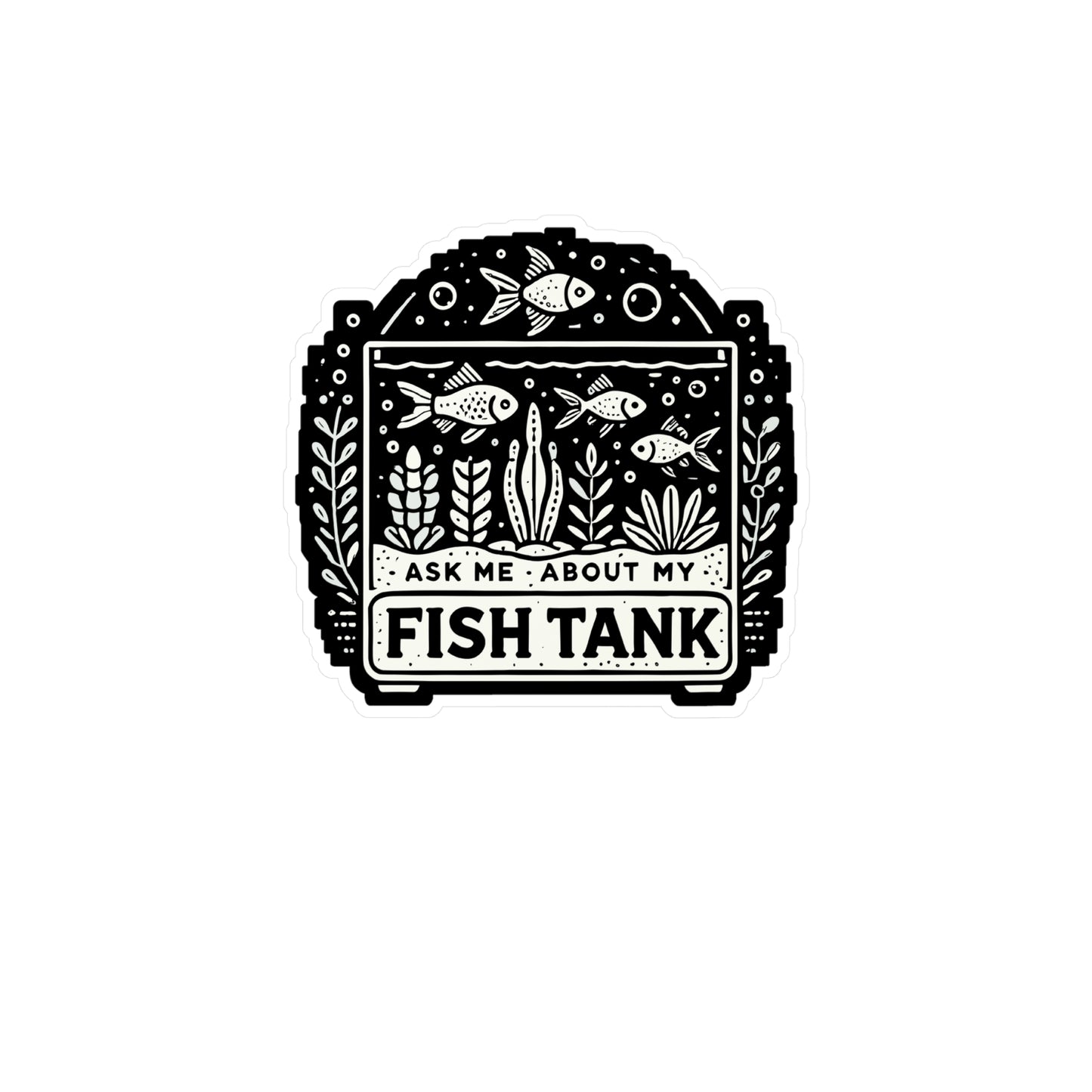 Ask Me About My Fish Tank - Aquarist Sticker for Laptop Sticker. Water Bottle Sticker, Vinyl Aquarium Decal - Aquarist Gift