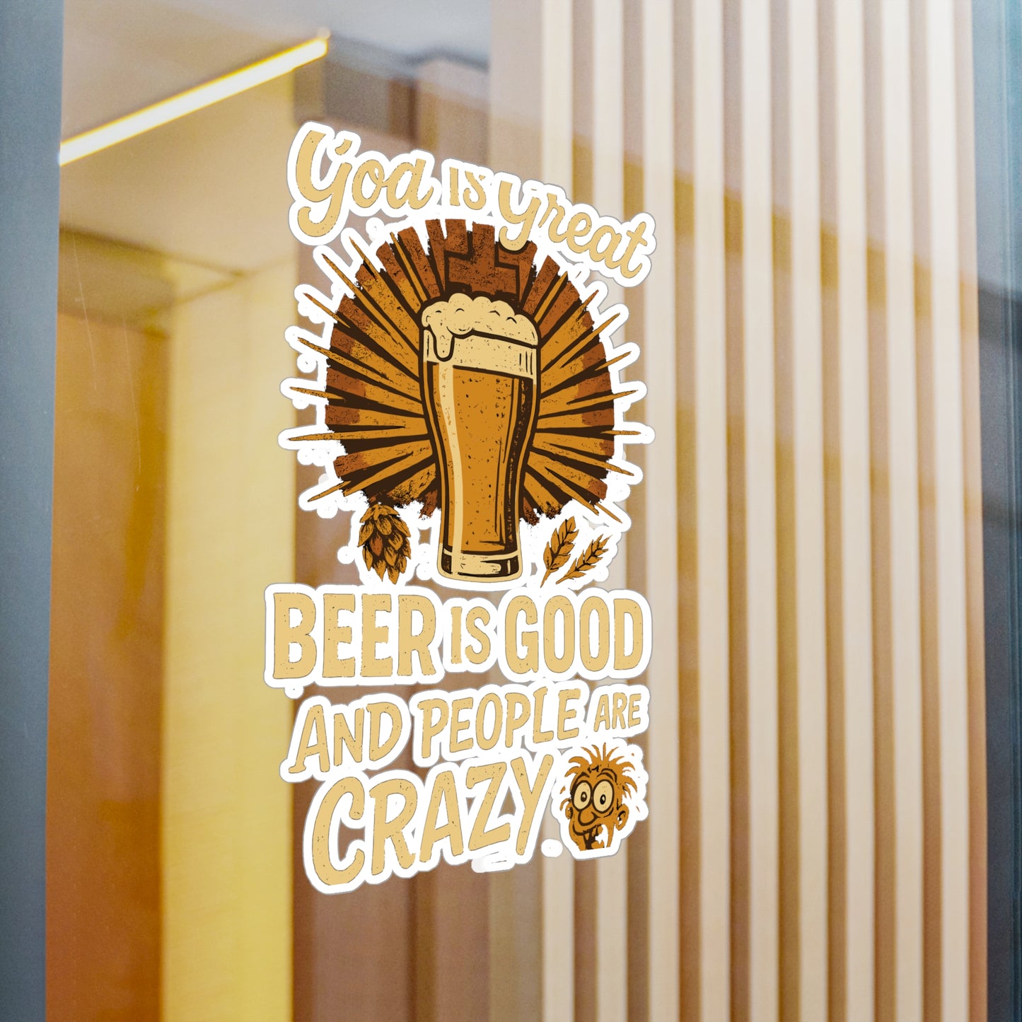Beer Is Good And People Are Crazy - Beer Sticker for Laptops, Water Bottles, Gifts, Funny Drinking Decal