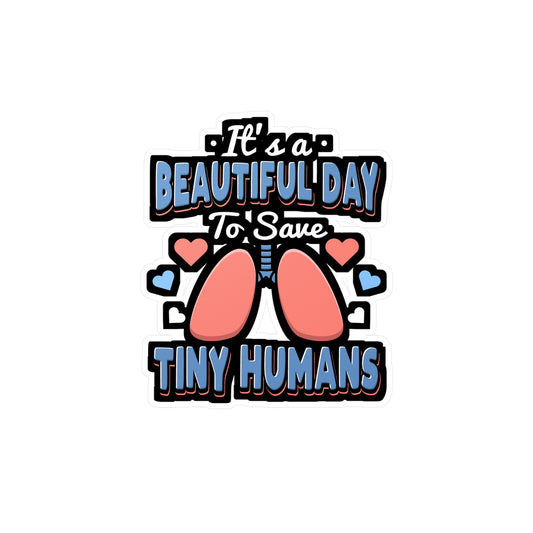 It's A Beautiful Day To Save Tiny Humans - Paediatrics Sticker for Laptop Sticker. Water Bottle Sticker, Vinyl RT Decal - Paediatrics Gift