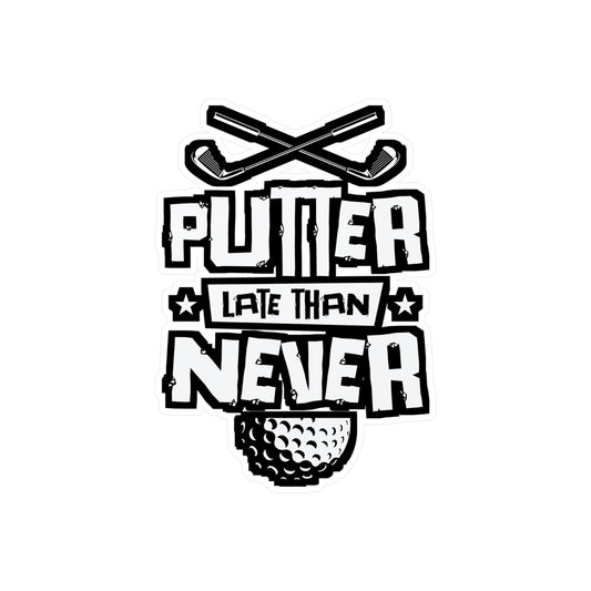 Putter Late Than Ever - Golf Sticker for Car Window Laptop Sticker. Water Bottle Sticker, Vinyl Golfing Decal, Golfer Sticker - Golf Gift