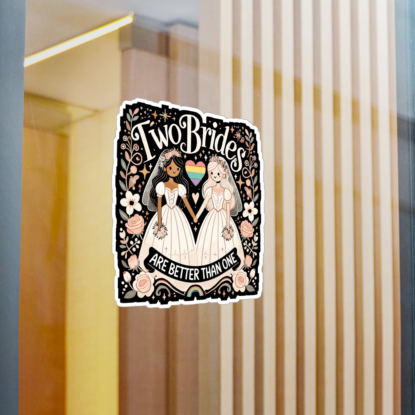 Two Brides Are Better Than One - LGBTQ+ pride Sticker for Laptop Sticker. Water Bottle Sticker, Vinyl Pride celebration Decal - LGBTQ+ pride Gift