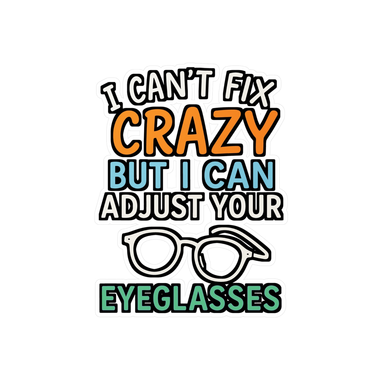 I Can’t Fix Crazy But I Can Adjust Your Eyeglasses – Optometry Sticker, Funny Eyewear Tech Decal for Laptop or Water Bottle, Eye Doctor Gift