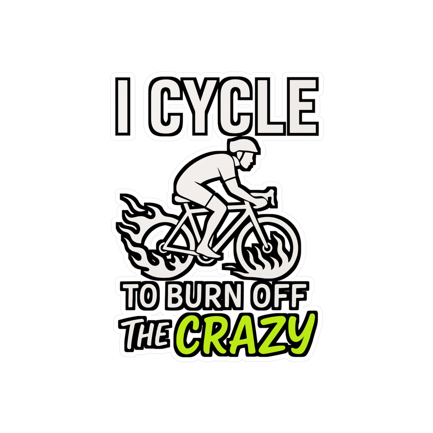 I Cycle To Burn Off The Crazy – Funny Vinyl Sticker for Cyclists | Bike Laptop Decal & Biker Gift