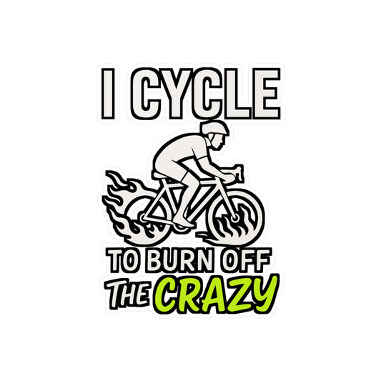 I Cycle To Burn Off The Crazy – Funny Vinyl Sticker for Cyclists | Bike Laptop Decal & Biker Gift