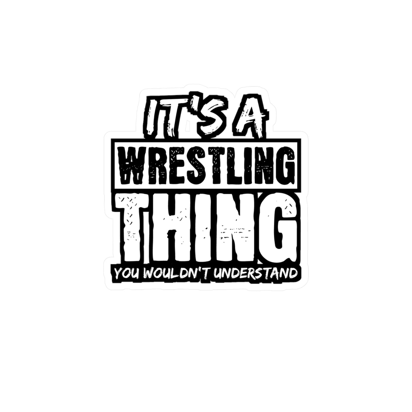 It's A Wrestling Thing You Wouldn't Understand - Wrestle Sticker for Laptop Sticker. Water Bottle Sticker, Vinyl Wrestling Decal - Wrestle Gift