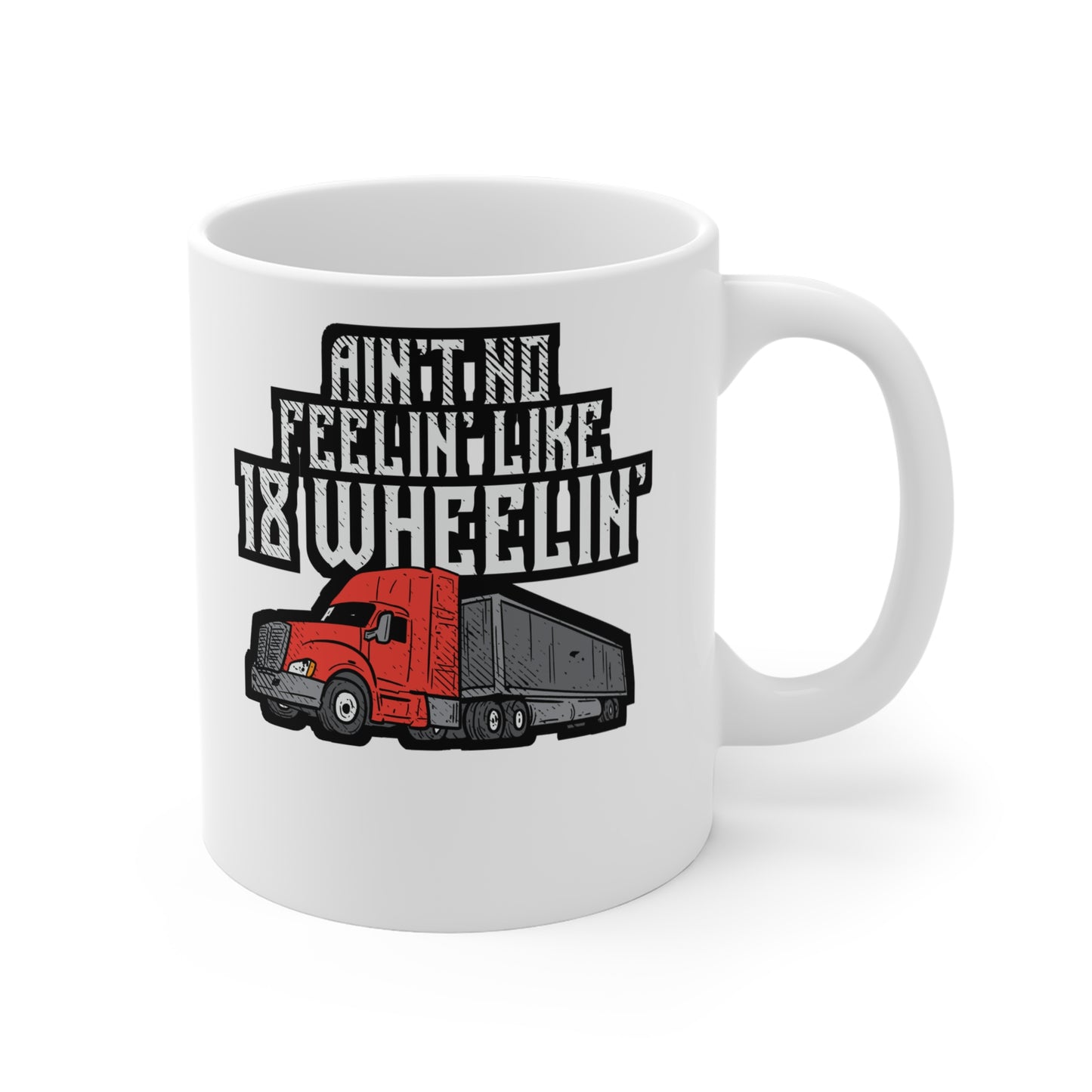 Ain't No Feelin' Like 18 Wheelin' Trucking - Truck Mug for Coffee 11oz. Truck Cup, White ceramic, Manual-transmission Mug - Truck Gift