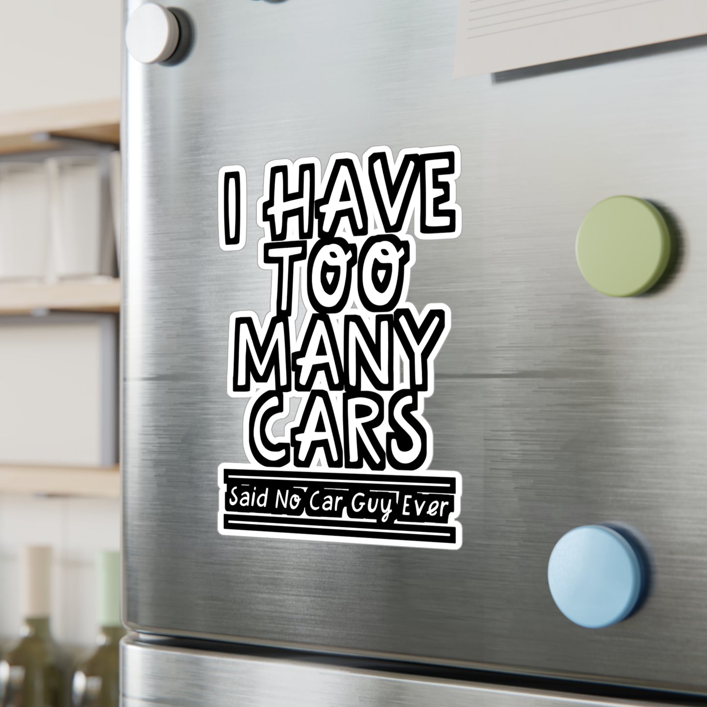 I Had Too Many Cars Said No Car Guy Ever - Car-salesman Sticker for Laptop Sticker. Water Bottle Sticker, Vinyl Auto Decal - Car-salesman Gift