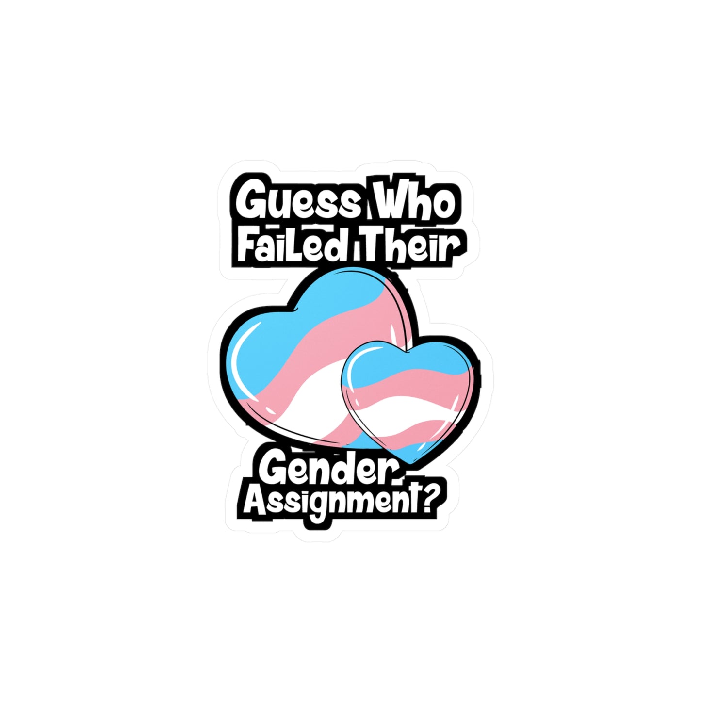 Guess Who Failed Their Gender Assignment - Transgender Sticker for Laptop Sticker. Water Bottle Sticker, Vinyl LGBTQ Decal - Transgender Gift