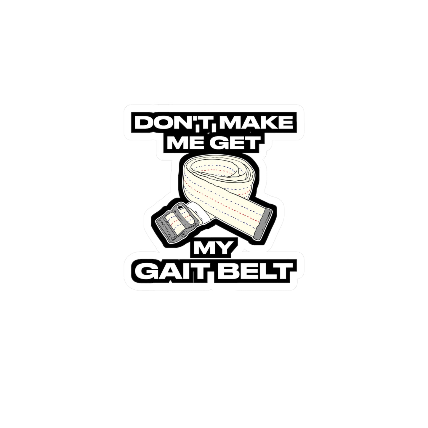 Don't Make Me Get My Gait Belt Therapist | Physical-therapy Sticker | Physical-therapist Decals | Physical-therapy Gift