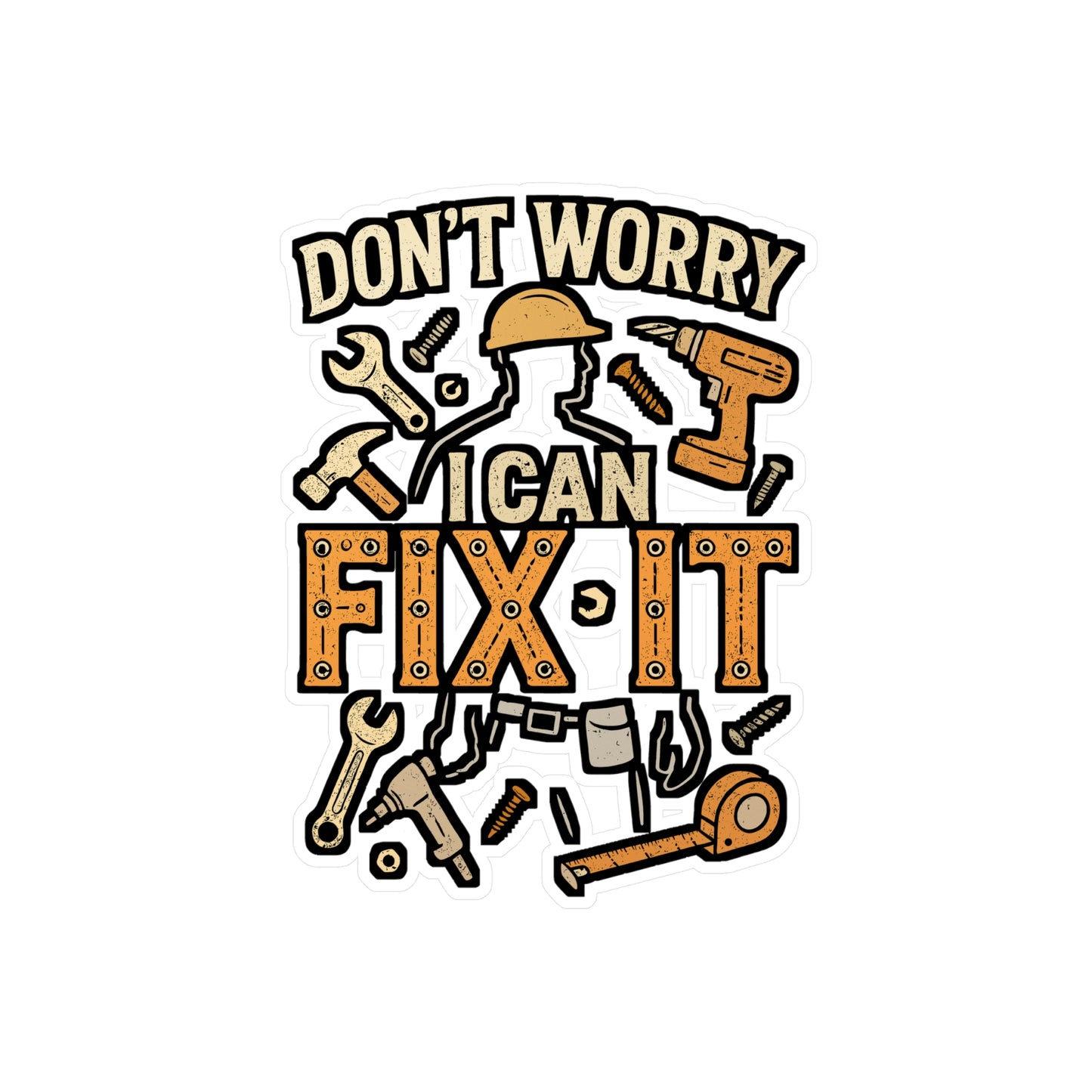 Don't Worry I Can Fix It – Handyman Sticker for Laptop, Water Bottle, Toolbox | Funny Repair Gift, DIY Enthusiast Decal
