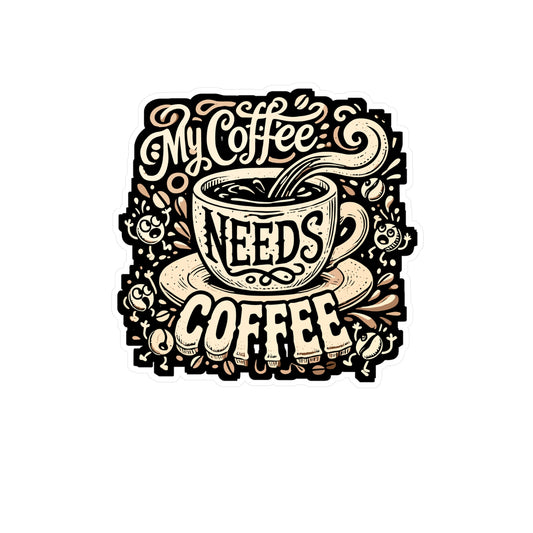 My Coffee Needs Coffee - Coffee Sticker for Laptop Sticker. Water Bottle Sticker, Vinyl Caffeine Decal - Coffee Gift
