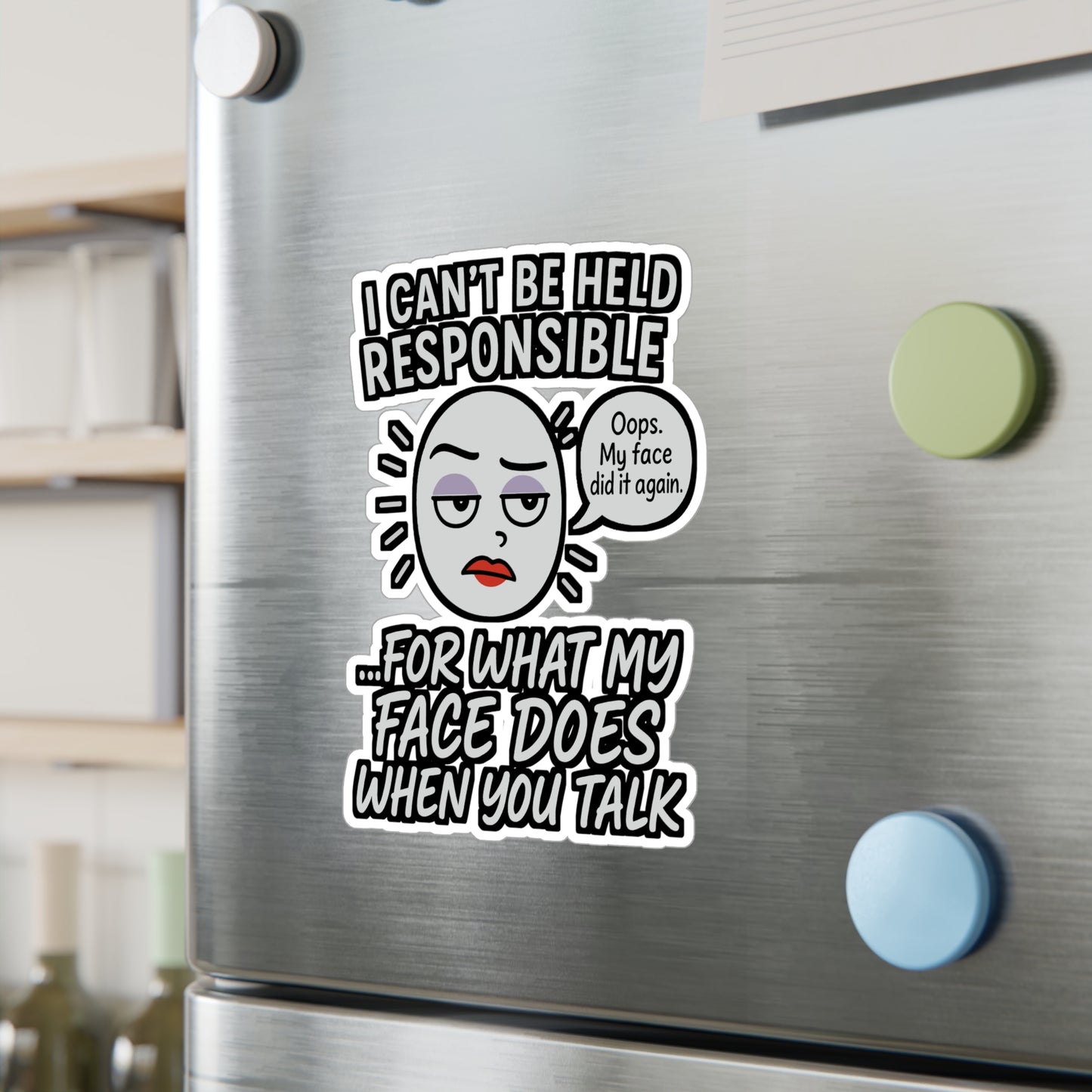 I Can't Be Held Responsible For What My Face Does When You Talk - Sarcasm Sticker - Funny Gift for Adults, Laptop, Water Bottle