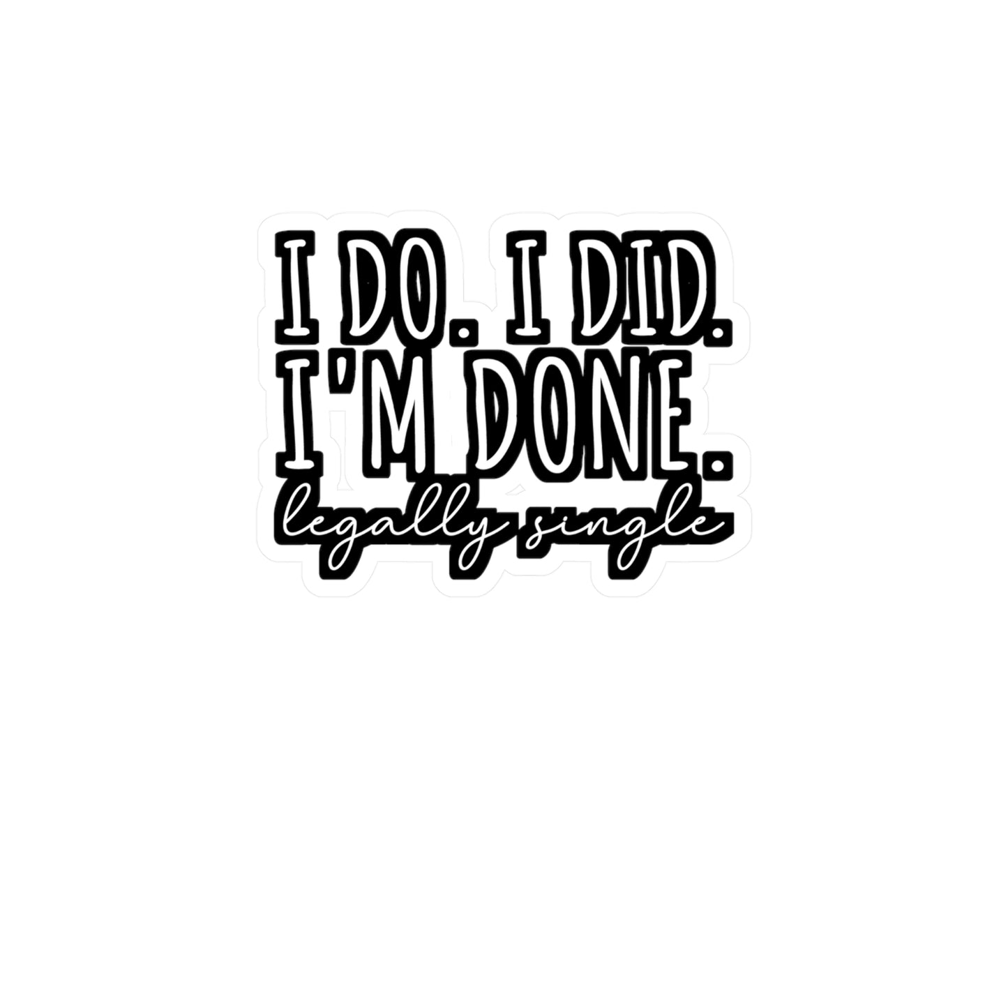 I Do. I Did. I'm Done. Legally Single | Divorce Sticker | Separation Decals | Alimony Laptop Sticker | Divorce Gift | Separation Gift