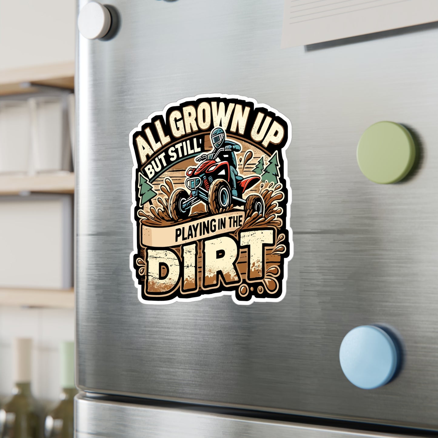 All Grown Up But Still Playing In The Dirt - ATV rider Sticker for Laptop Sticker. Water Bottle Sticker, Vinyl Off-road Decal - ATV rider Gift