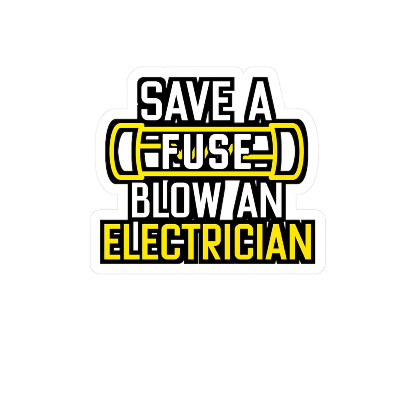 Save A Fuse Blow An Electrician - Electrician Sticker for Wall, Laptop, Window, Truck, Car Electrician Gift Vinyl Stripper Decal Sticker