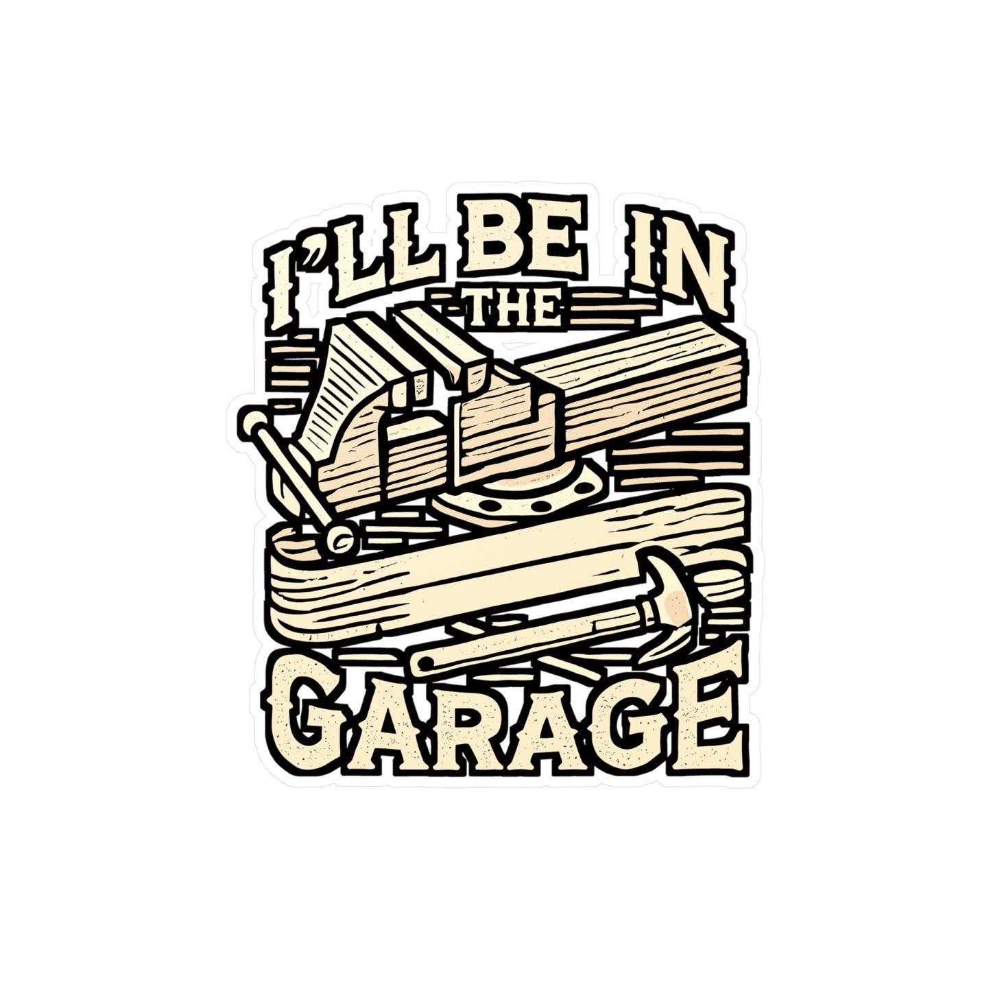 I'll Be In The Garage – Carpenter Sticker for Laptop or Water Bottle | Funny Hammer Decal & Woodworker Gift