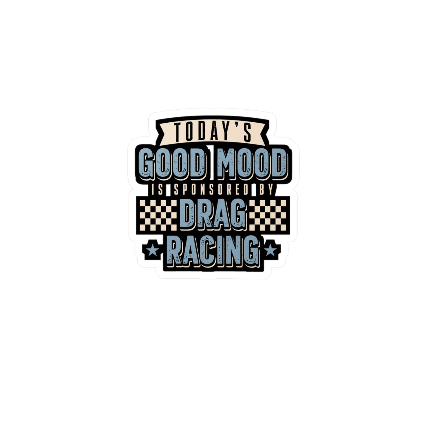 Today's Good Mood Is Sponsored By Drag Racing | Drag-racing Sticker | Strip Decals | Burn-out Laptop Sticker | Drag-racing Gift | Strip Gift