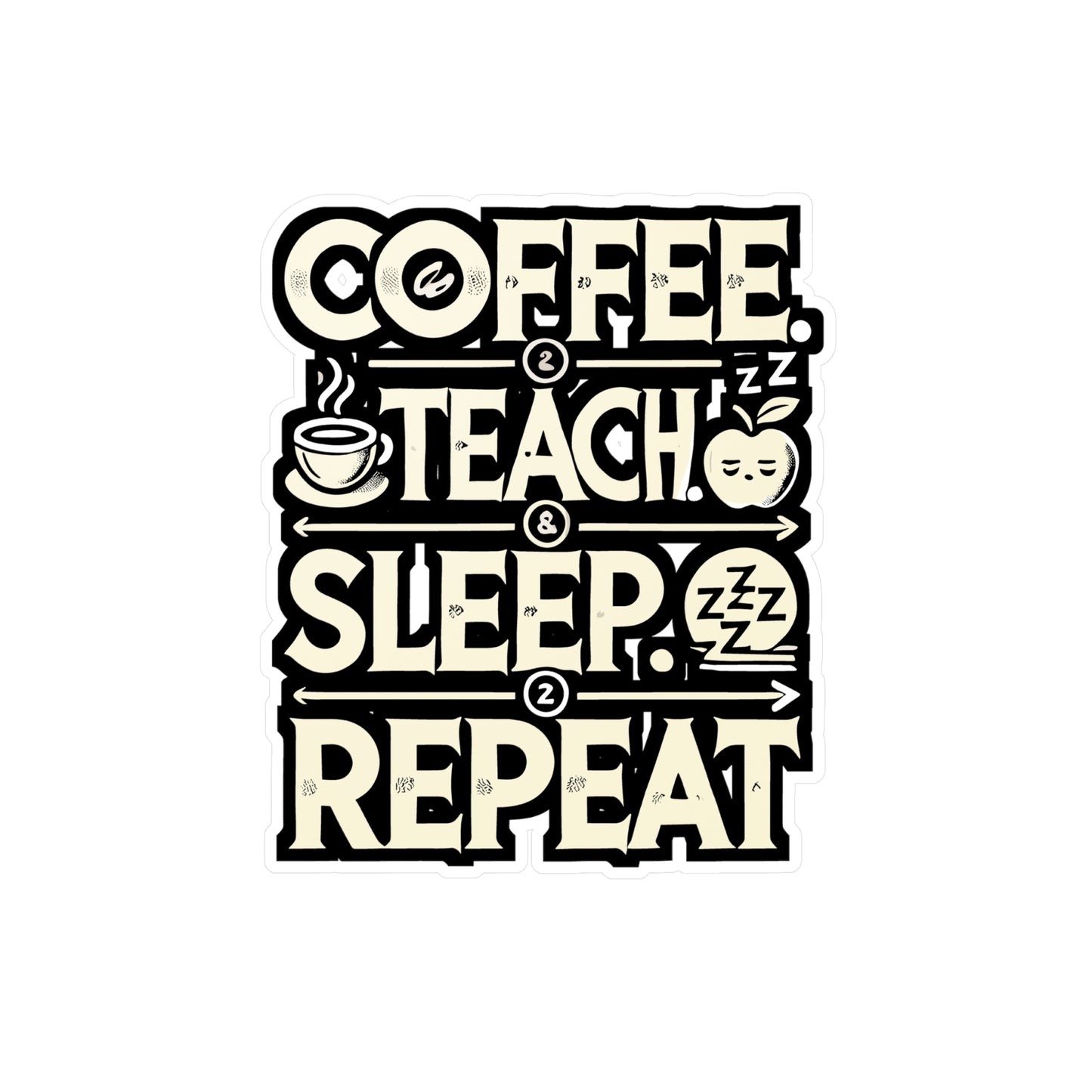 Coffee Teach Sleep Repeat - Coffee Sticker for Laptop Sticker. Water Bottle Sticker, Vinyl Teacher Decal - Coffee Gift