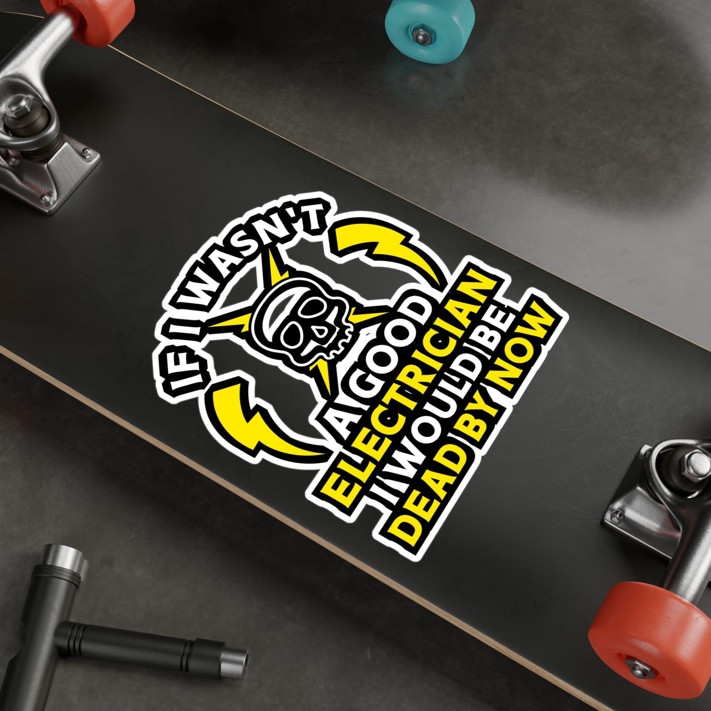 If I Wasn't A Good Electrician I would Be Dead By Now - Electrician Sticker for Wall, Laptop, Window, Truck, Car Electrician Gift Vinyl Stripper Decal Sticker