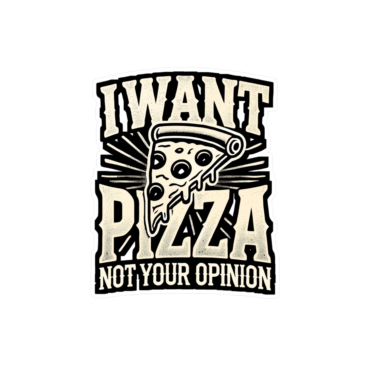 I want Pizza Not your Opinion - Debate Sticker for Laptop Sticker. Water Bottle Sticker, Vinyl Discussion Decal - Debate Gift