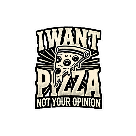 I want Pizza Not your Opinion - Debate Sticker for Laptop Sticker. Water Bottle Sticker, Vinyl Discussion Decal - Debate Gift