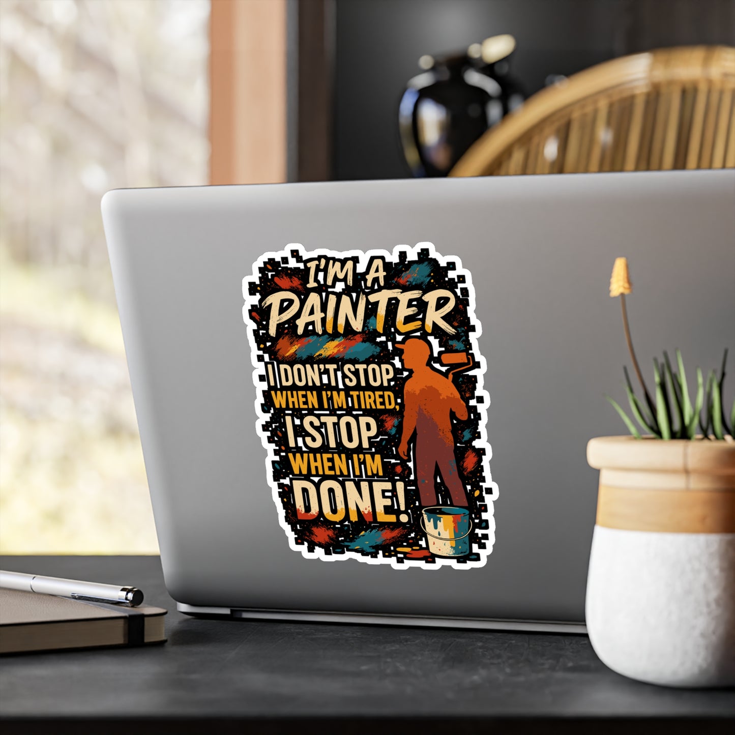 I'm A Painter, I Don't Stop When I'm Tired, I Stop When I'm Done! - Painter Sticker - Laptop & Water Bottle - Gift for Artists & Art Lovers