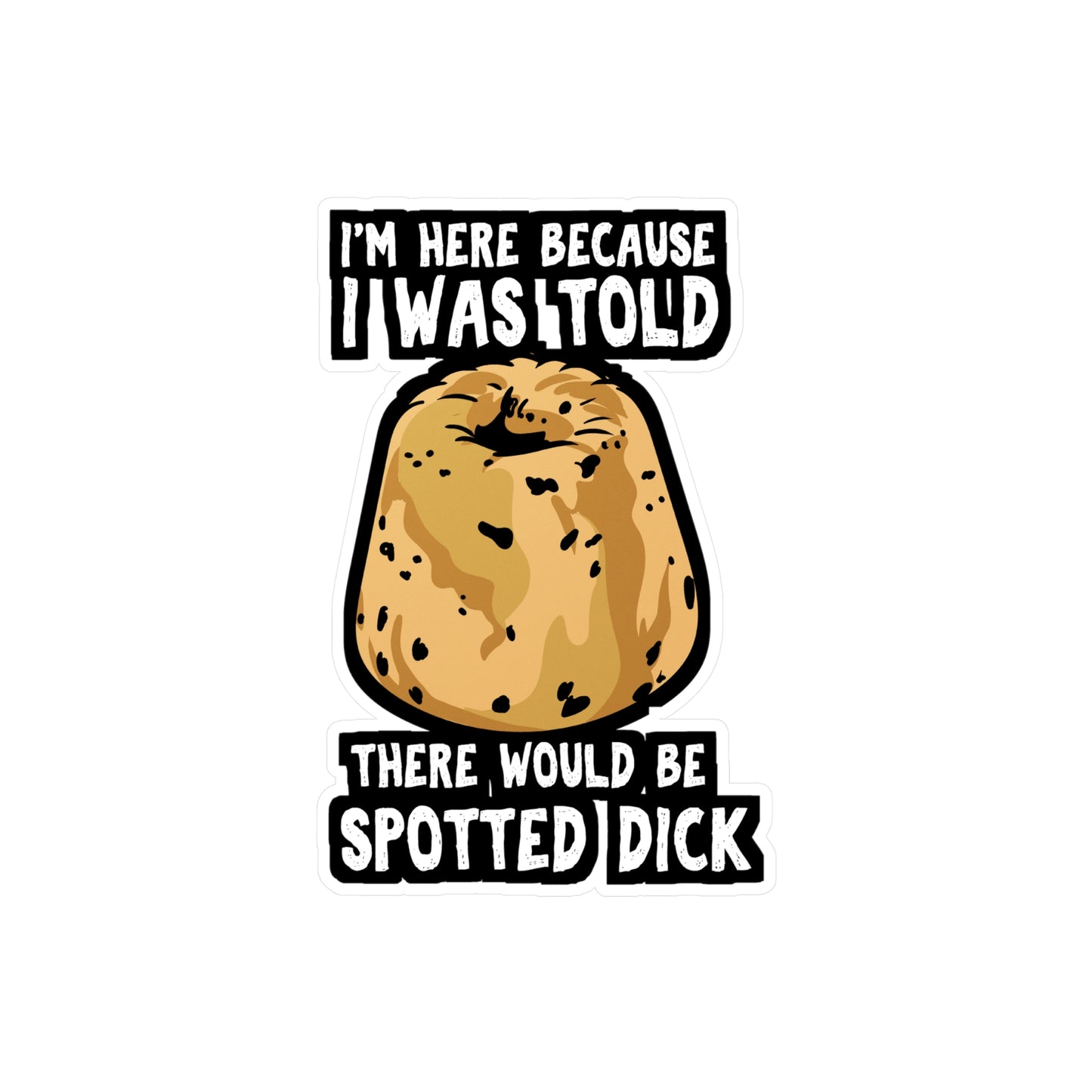 I Was Told There Would Be Spotted Dick | Spotted-dick Sticker | Pudding Decals | Dessert Laptop Sticker | Spotted-dick Gift | Pudding Gift