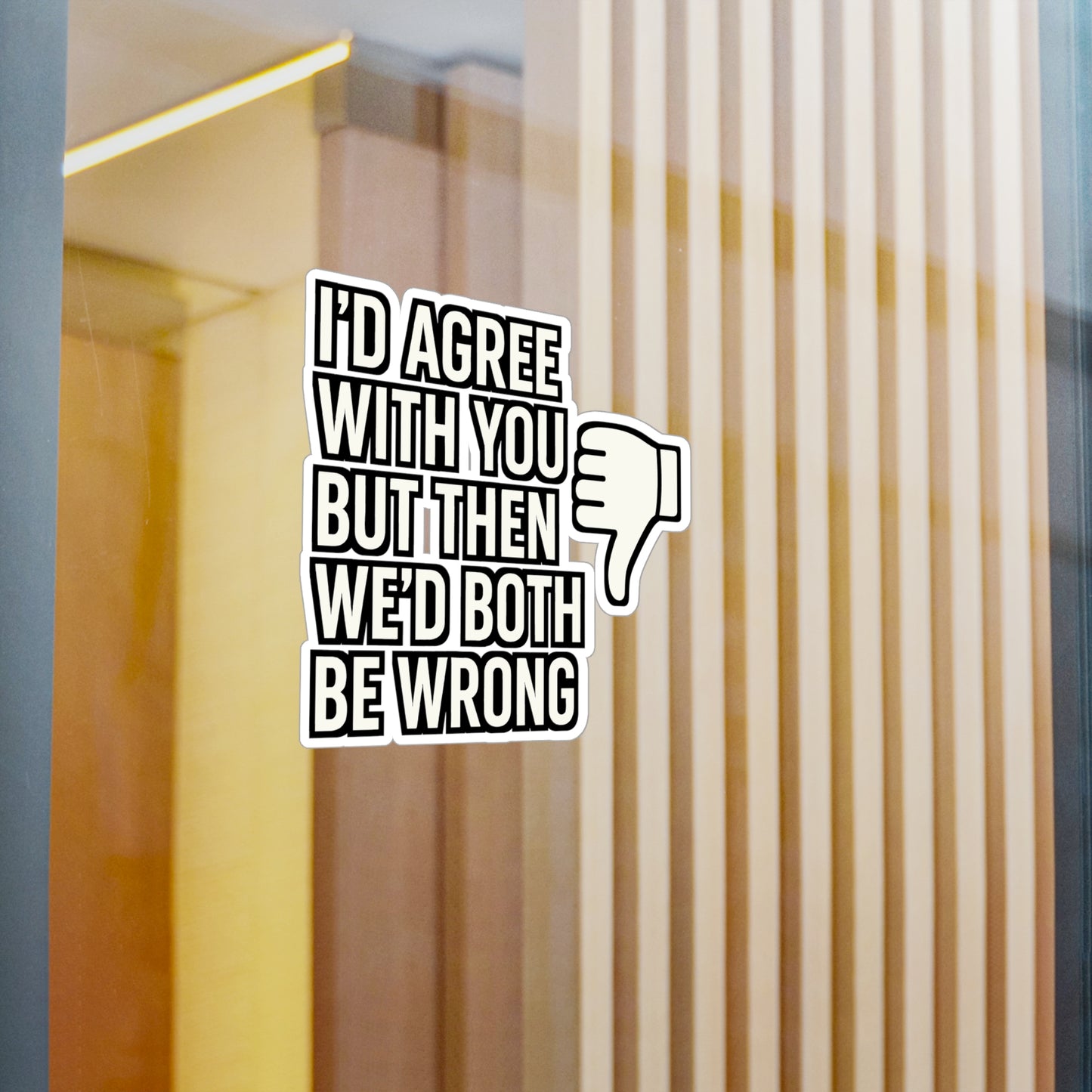 Sarcasm Sticker – "I’d Agree With You But Then We’d Both Be Wrong" Funny Vinyl Decals for Laptop, Water Bottle, Attitude & Irony Rebellion Gift