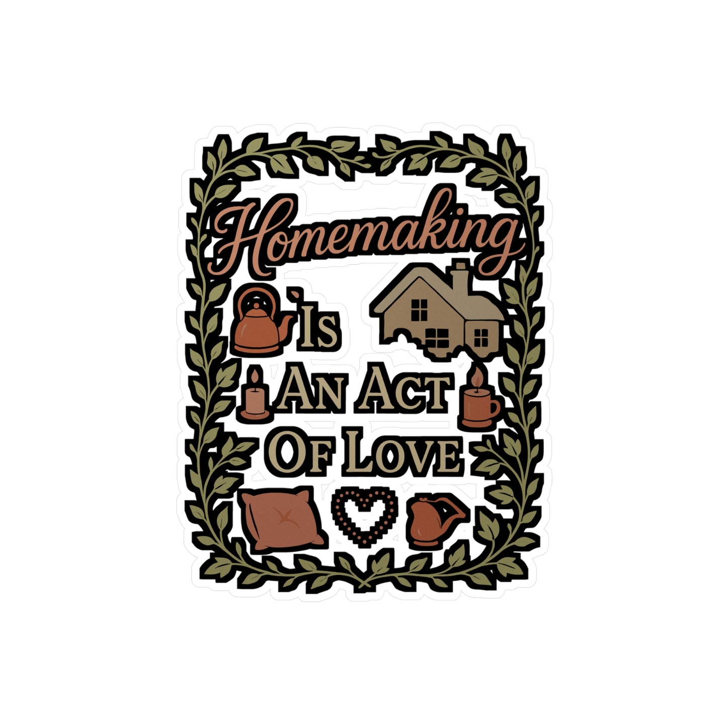 Homemaking Is an Act of Love – Homemaker Sticker for Laptop, Water Bottle & Family Life Gifts