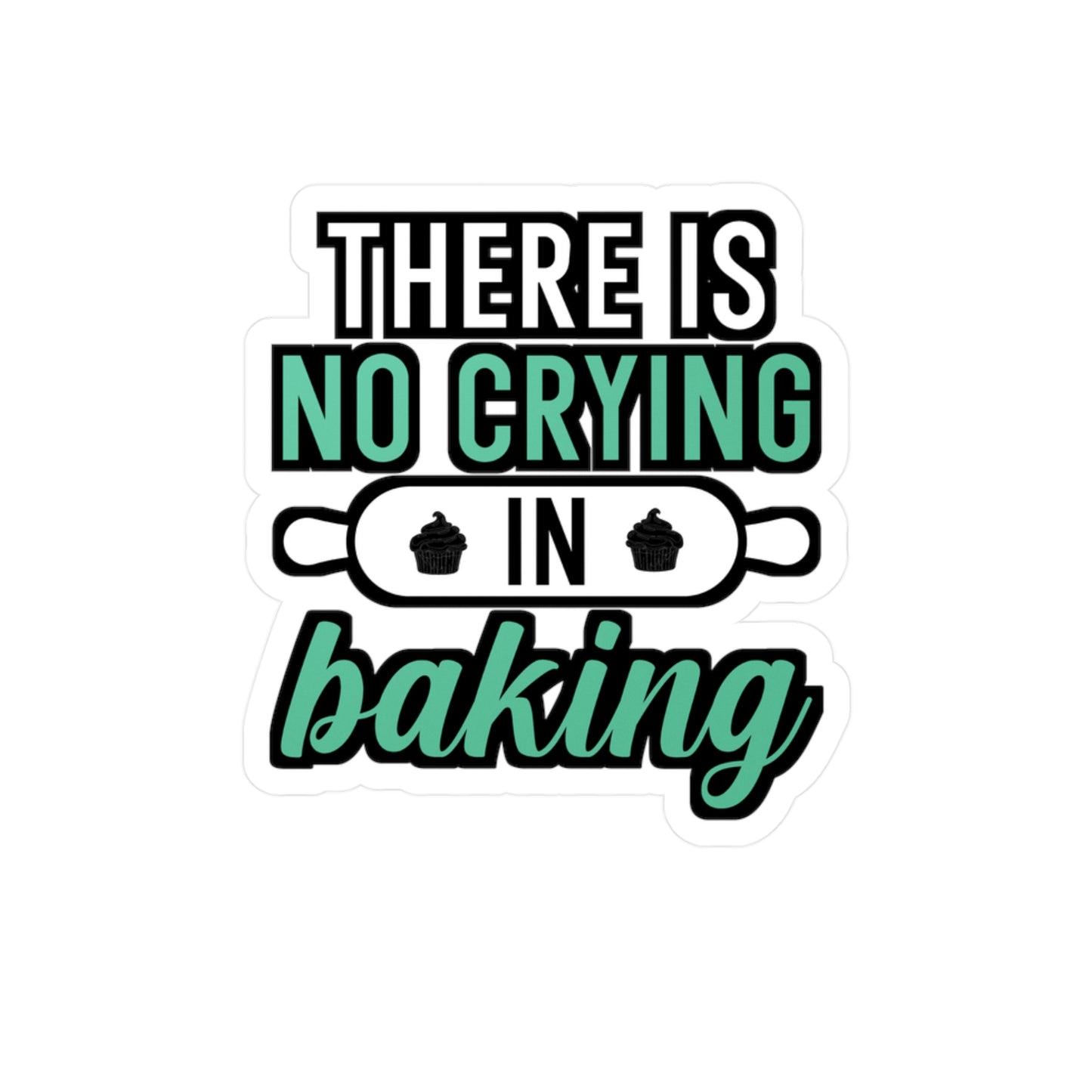 There Is No Crying In Baking - Baking Sticker for Laptop Sticker. Water Bottle Sticker, Vinyl Cake-decorator Decal - Baking Gift