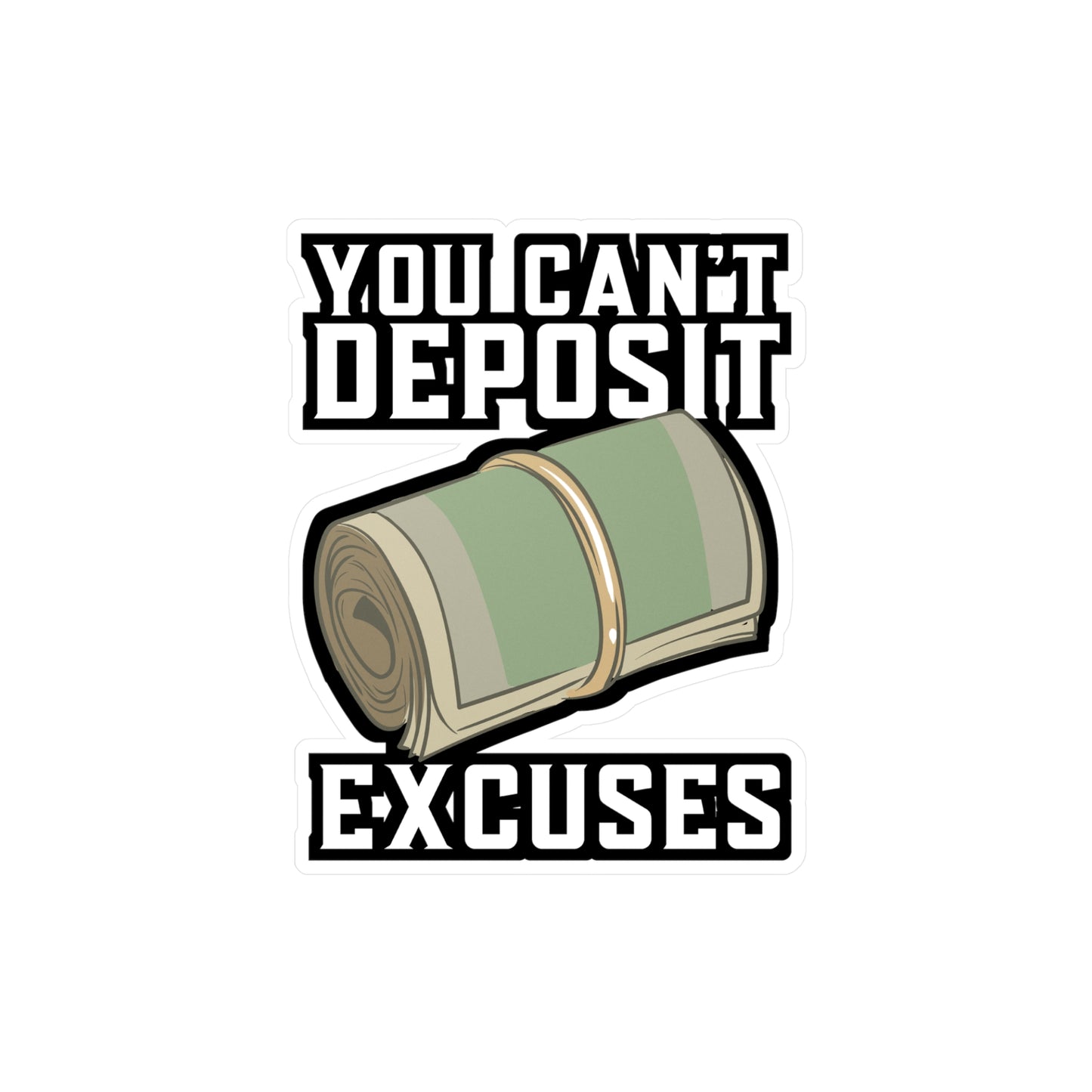 You Can't Deposit Excuses - Entrepreneur Sticker for Laptop Sticker. Water Bottle Sticker, Vinyl Banker Decal - Entrepreneur Gift