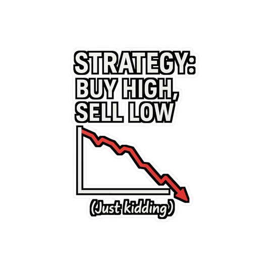 Strategy Sticker – “Buy High Sell Low Just Kidding” Quote Decals for Finance & Investing Lovers, Waterproof Vinyl Trading Decor for Laptop, Water Bottle