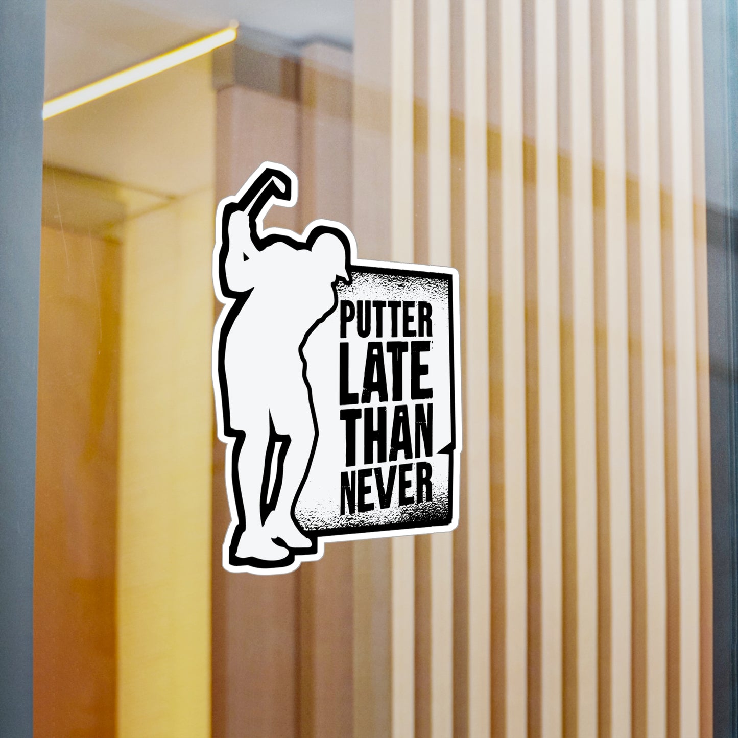 Putter Late Than Ever - Golf Sticker for Car Window Laptop Sticker. Water Bottle Sticker, Vinyl Golfing Decal, Golfer Sticker - Golf Gift